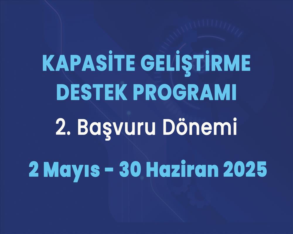 Kapasite Geliştirme Destek Programı’nda 2. Başvuru Dönemi Başladı