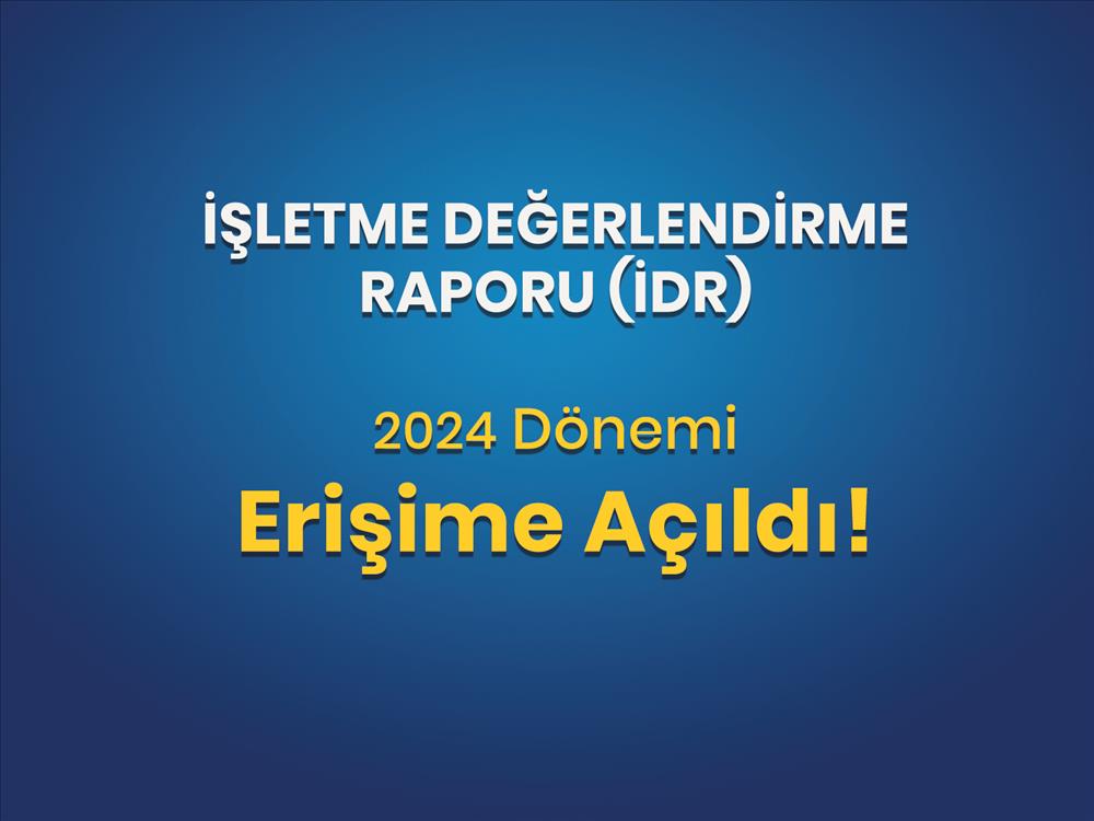 İşletme Değerlendirme Raporu (İDR) 2024 Dönemi Erişime Açıldı