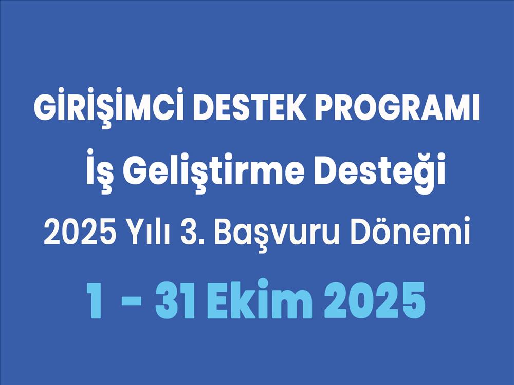 Girişimci Destek Programı – İş Geliştirme Desteği 2025 Yılı 3. Dönem Başvuruları Başladı