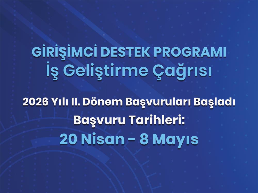 Girişimci Destek Programı İş Geliştirme Çağrısı 2026 Yılı 2. Dönem Başvuruları Başladı