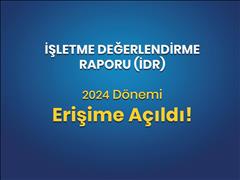 İşletme Değerlendirme Raporu (İDR) 2024 Dönemi Erişime Açıldı