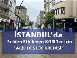 İstanbul’da Selden Etkilenen KOBİ’ler İçin Acil Destek Kredisi