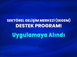 Sektörel Gelişim Merkezi (SEGEM) Destek Programı Hayata Geçirildi