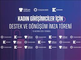 Kadın Girişimcilerin Güçlendirilmesine Yönelik İş Birliği Protokolü İmzalandı